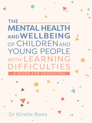 cover image of The Mental Health and Wellbeing of Children and Young People with Learning Difficulties